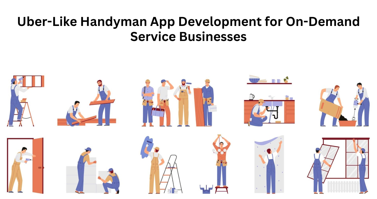 Uber-Like Handyman App Development for On-Demand Service Businesses