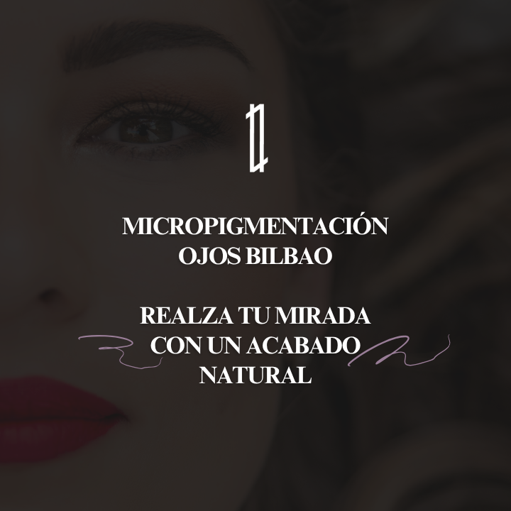 Micropigmentación ojos Bilbao: la solución para una mirada definida y natural
