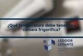 Ledoor Levante: Especialistas en cámaras frigoríficas en Valencia y Levante